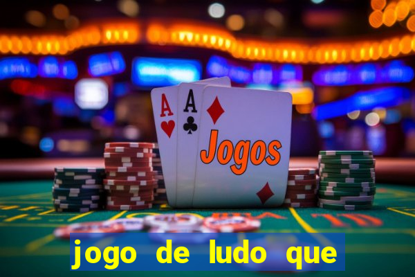 jogo de ludo que ganha dinheiro